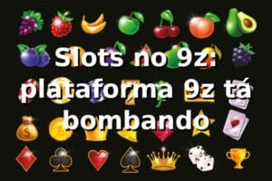 Slots no 9z: plataforma 9z tá bombando 🎰